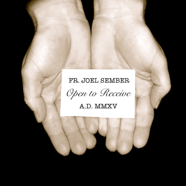 Fr. Joel Sember - Open to Receive - 2015