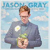 Jason Gray - Love Will Have the Final Word